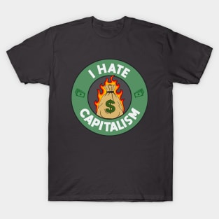 I Hate Capitalism - Anti Capitalist T-Shirt